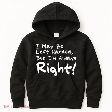 I May Be Left Handed, but I'm Always Right Kids Hoodie