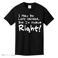 I May Be Left Handed, but I'm Always Right Kids T-Shirt thumb 0