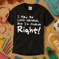 I May Be Left Handed, but I'm Always Right Kids T-Shirt thumb 3