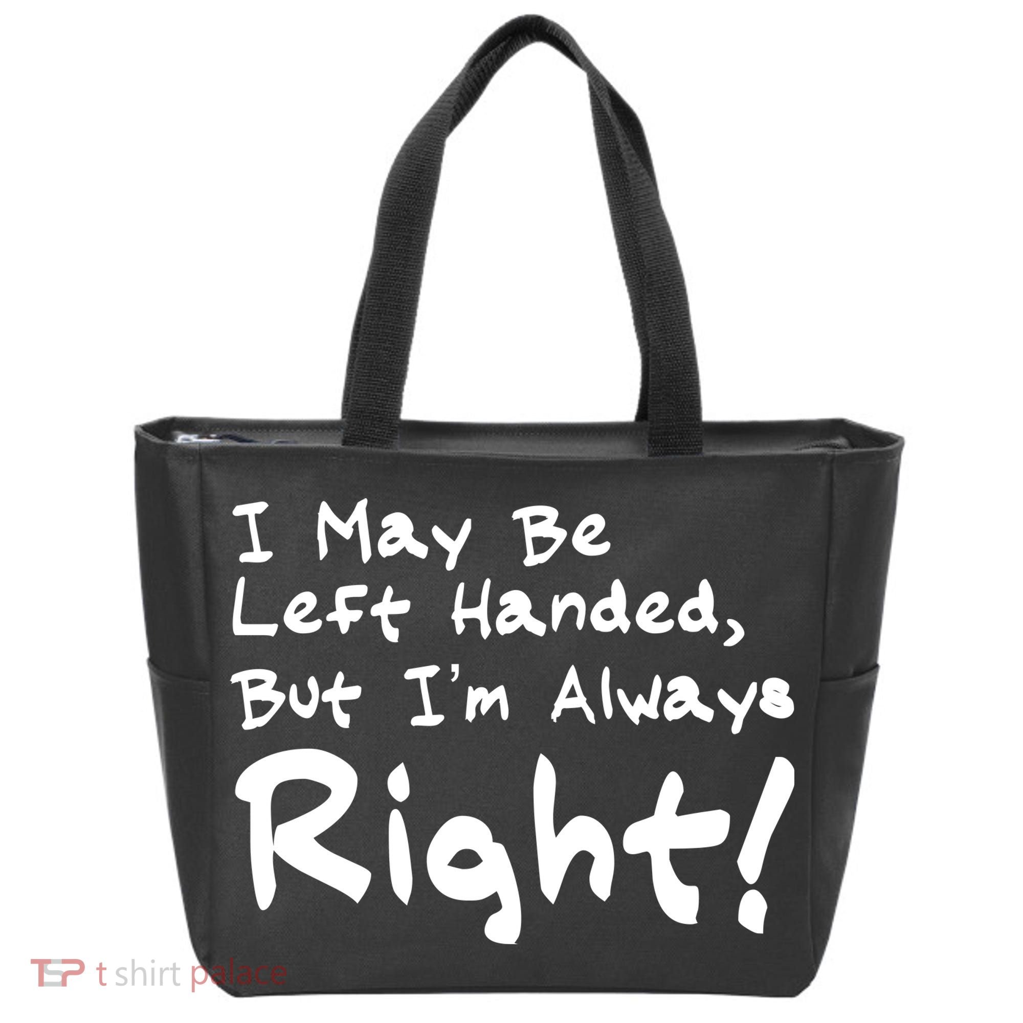 I May Be Left Handed, but I'm Always Right Tote Bag