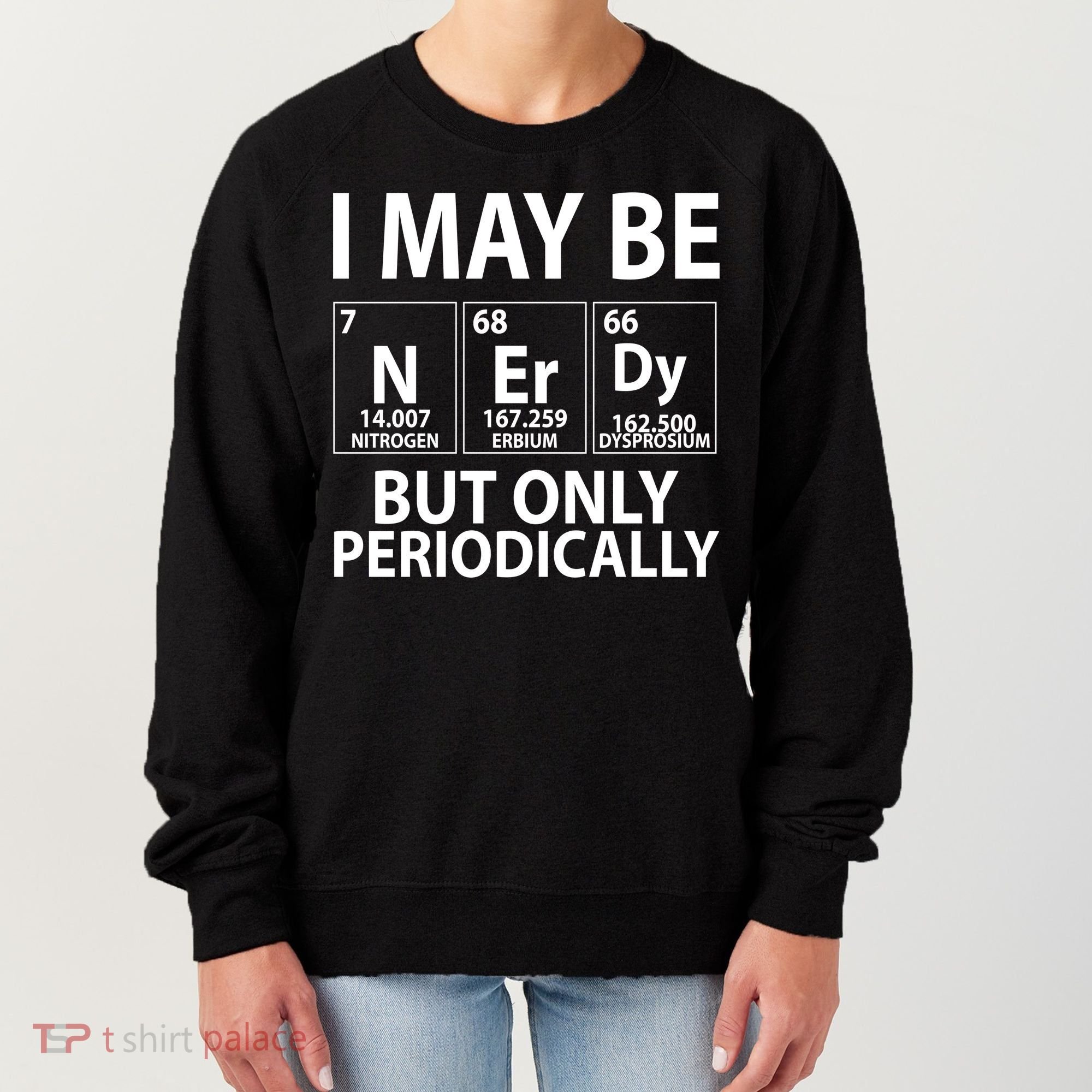 I May Be Nerdy But Only Periodically Women's Sweatshirt