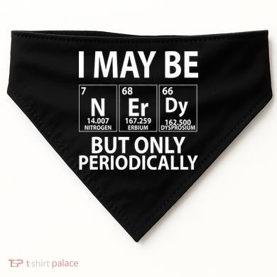 I May Be Nerdy But Only Periodically USA-Made Doggie Bandana