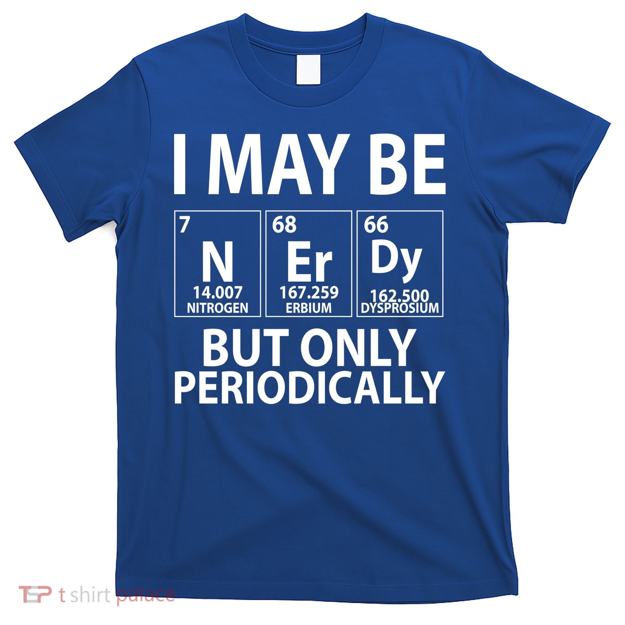 I May Be Nerdy But Only Periodically T-Shirt