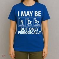I May Be Nerdy But Only Periodically T-Shirt thumb 4