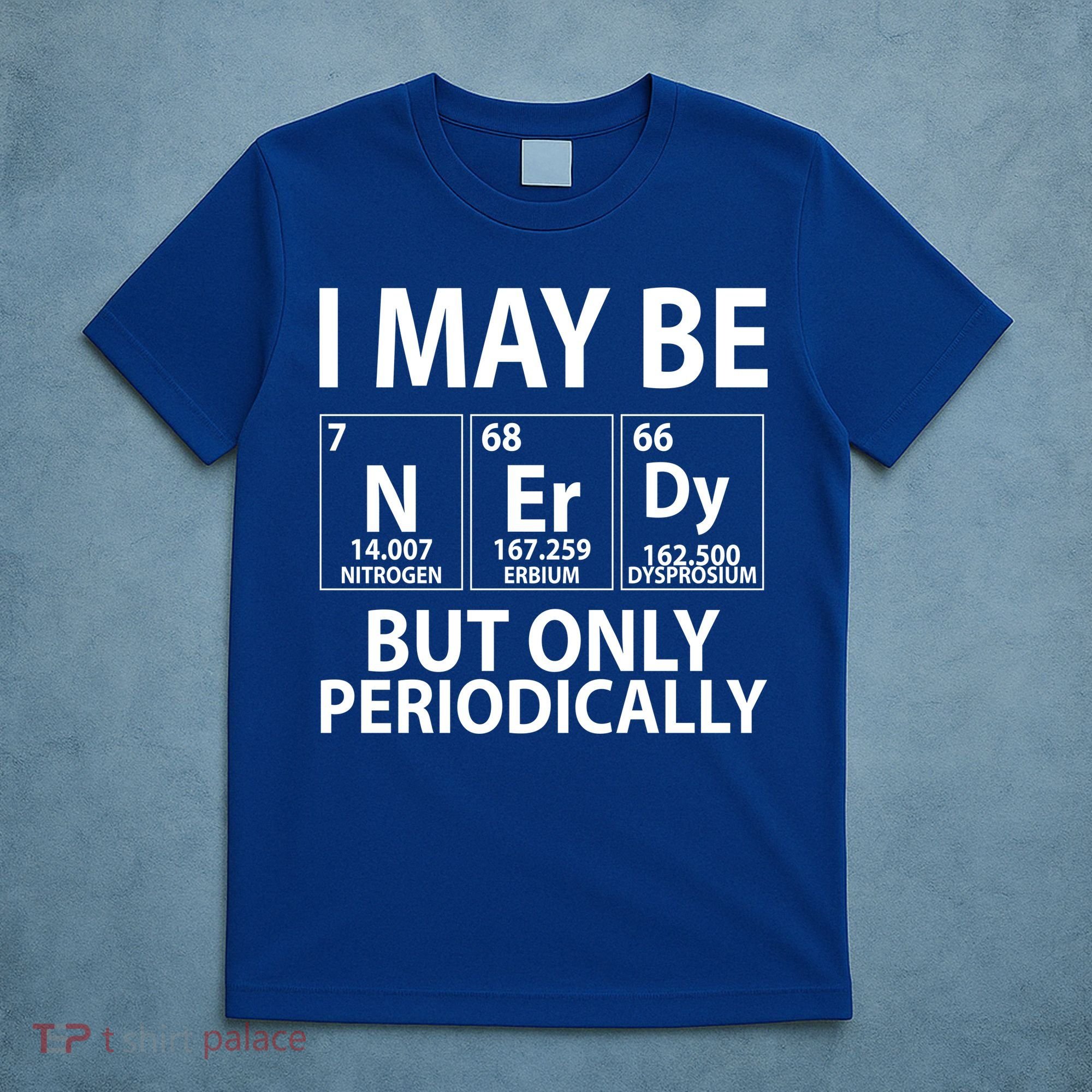 I May Be Nerdy But Only Periodically T-Shirt