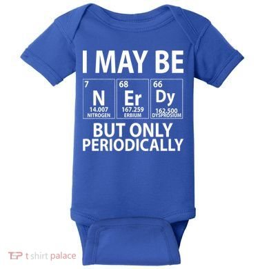 I May Be Nerdy But Only Periodically Baby Bodysuit