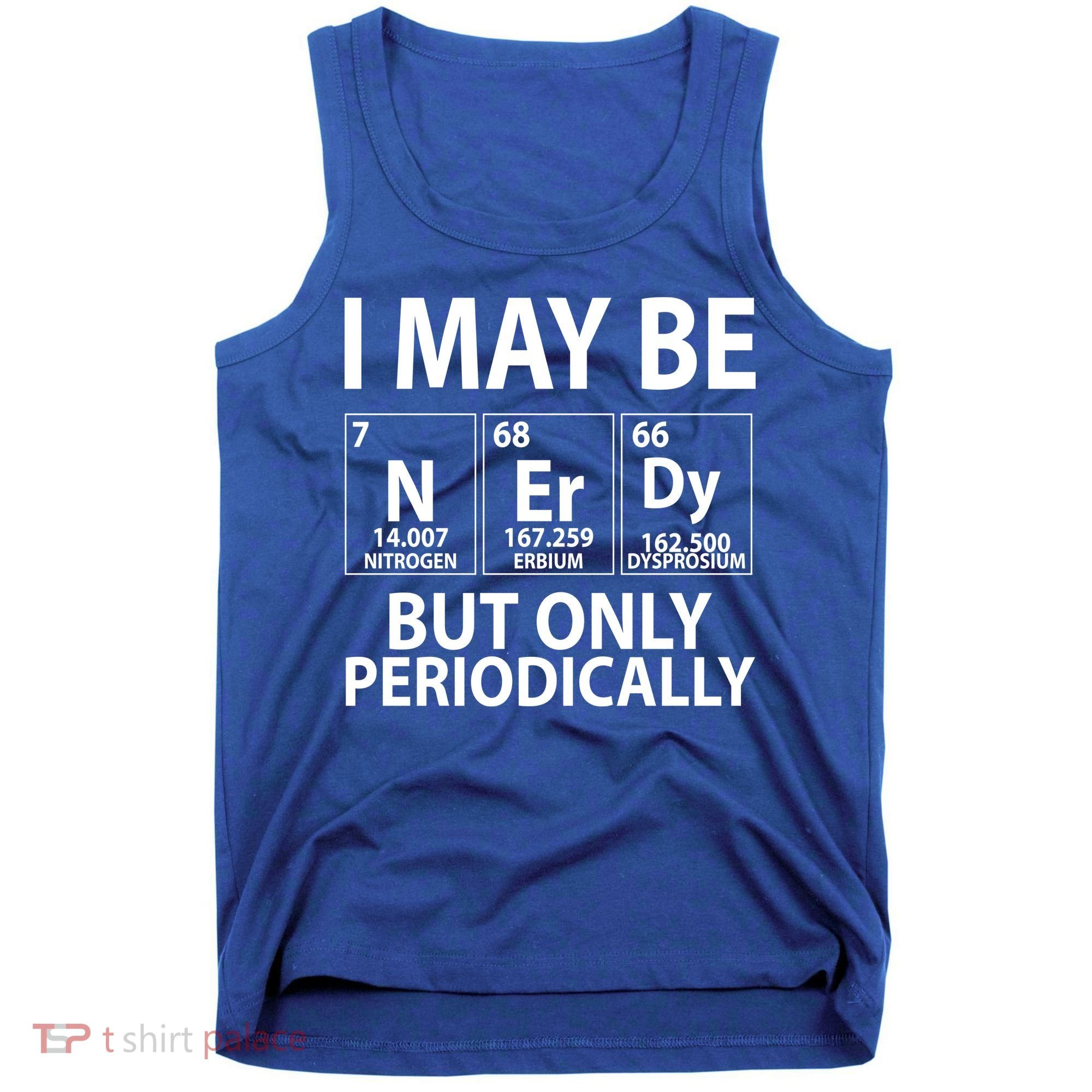 I May Be Nerdy But Only Periodically Tank Top
