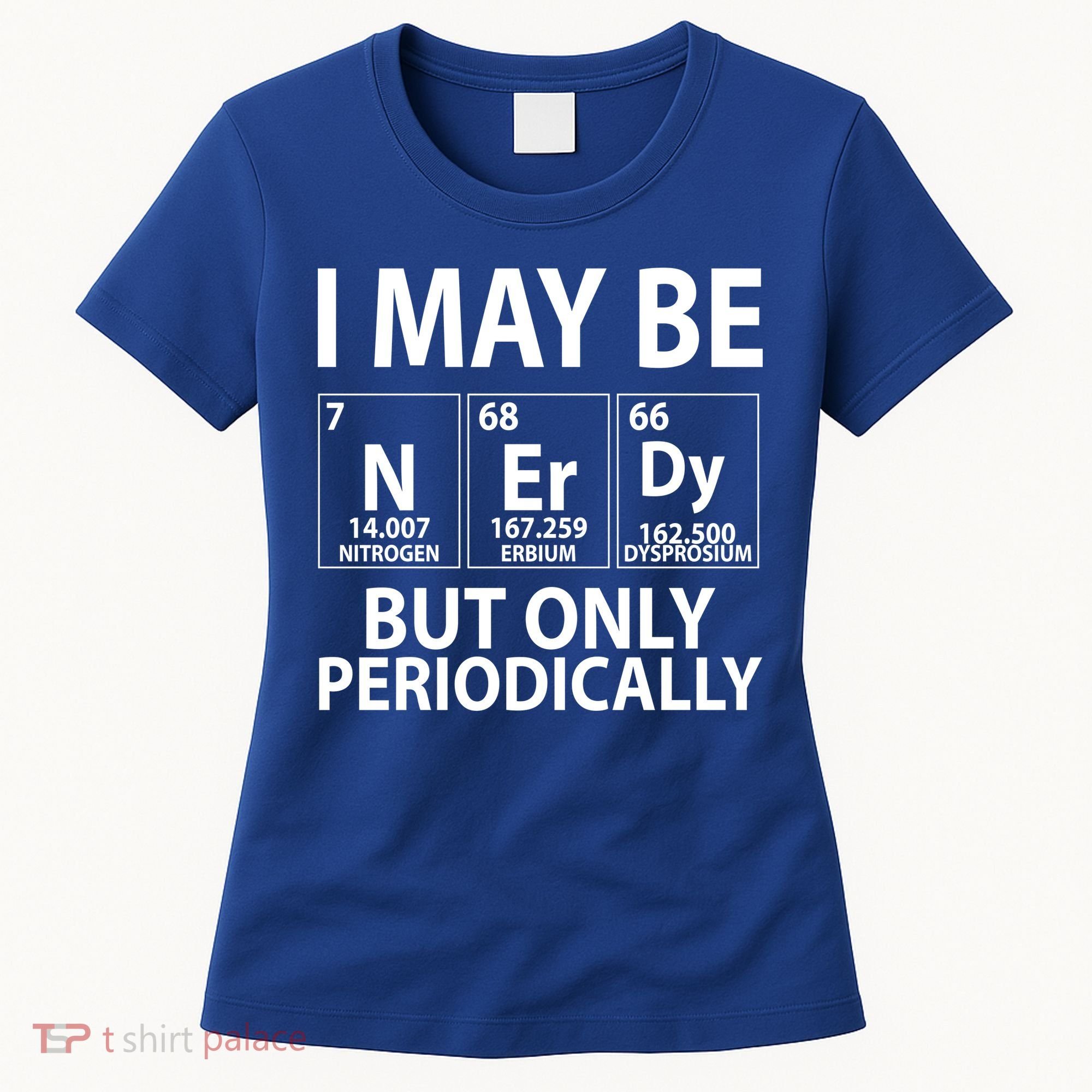 I May Be Nerdy But Only Periodically Women's T-Shirt
