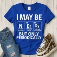 I May Be Nerdy But Only Periodically Women's T-Shirt thumb 3