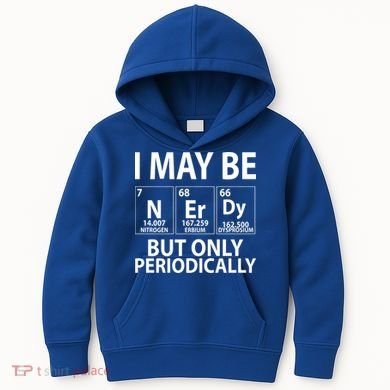 I May Be Nerdy But Only Periodically Kids Hoodie