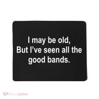I May Be Old But I've Seen All The Good Bands Mousepad thumb 0