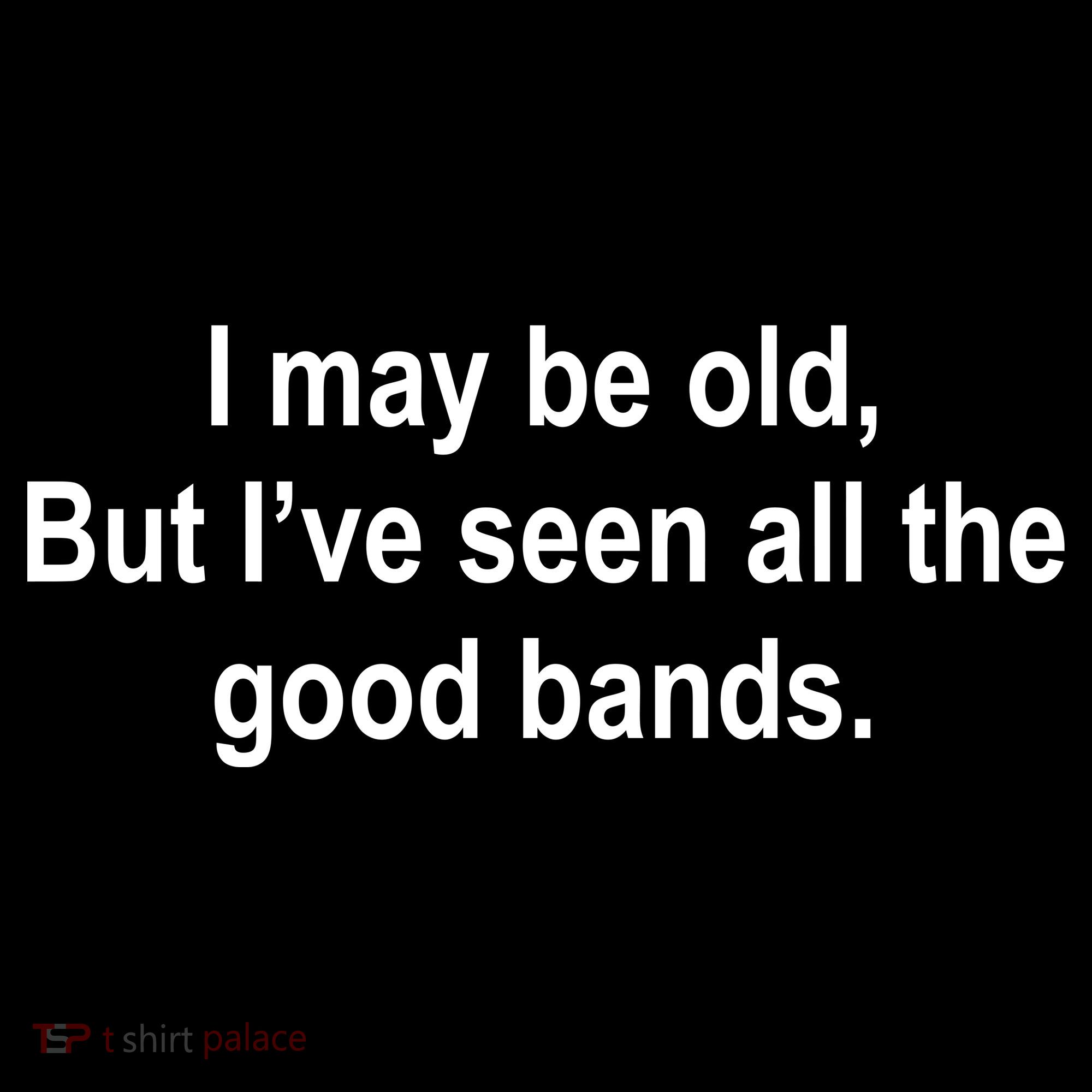 I May Be Old But I've Seen All The Good Bands Women's Tank Top