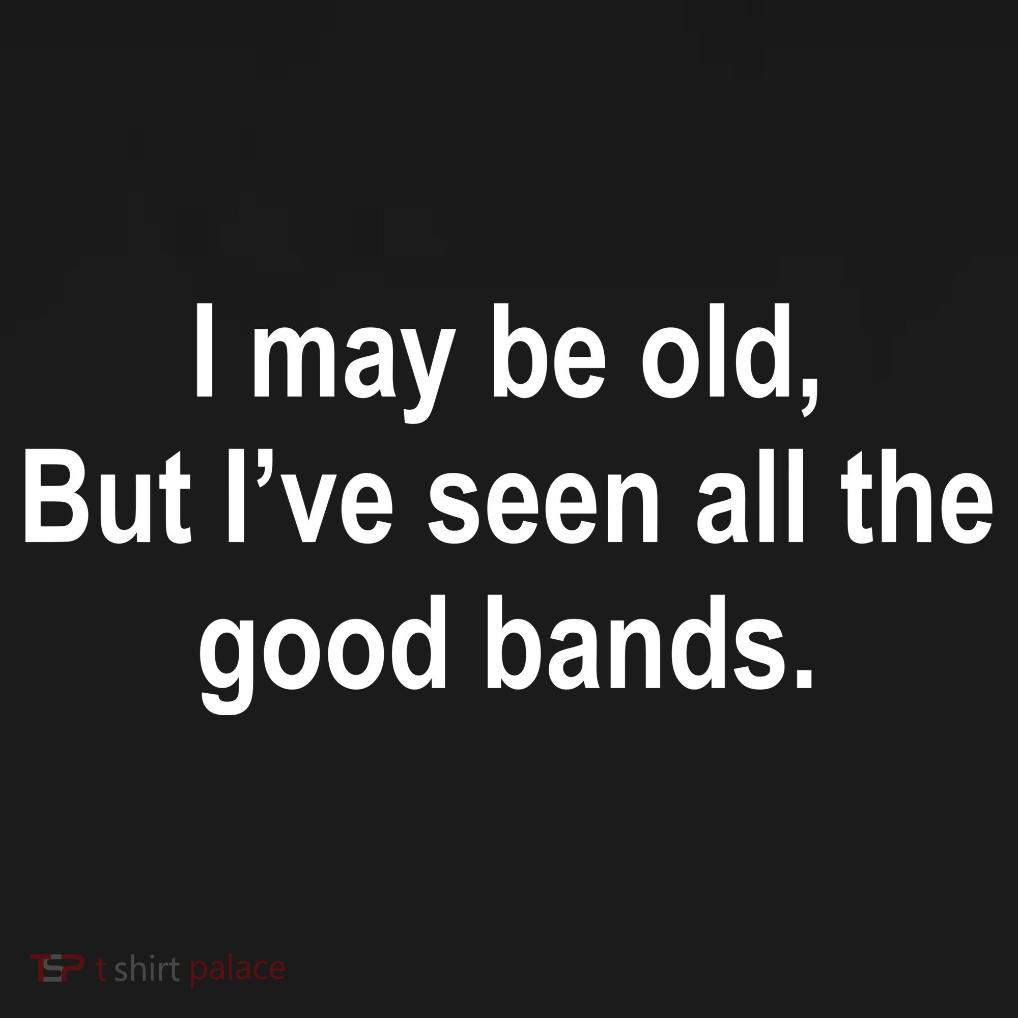 I May Be Old But I've Seen All The Good Bands Tote Bag