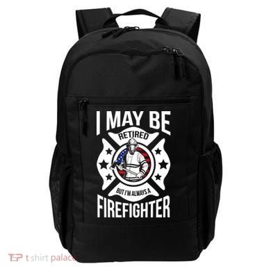 I May Be Retired But I'm A Firefighter Backpack