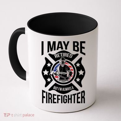 I May Be Retired But I'm A Firefighter Coffee Mug