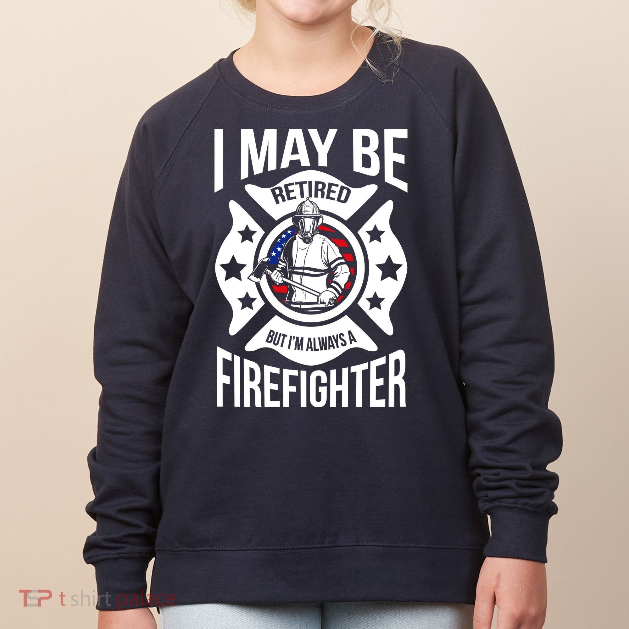 I May Be Retired But I'm A Firefighter Women's Sweatshirt