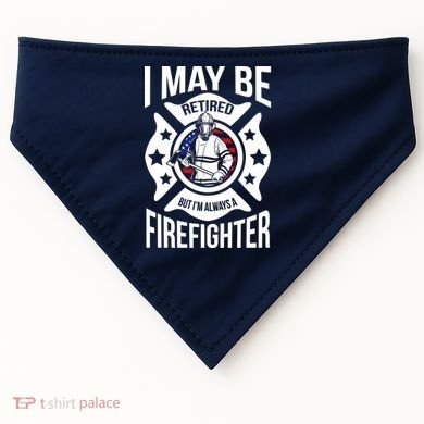 I May Be Retired But I'm A Firefighter USA-Made Doggie Bandana