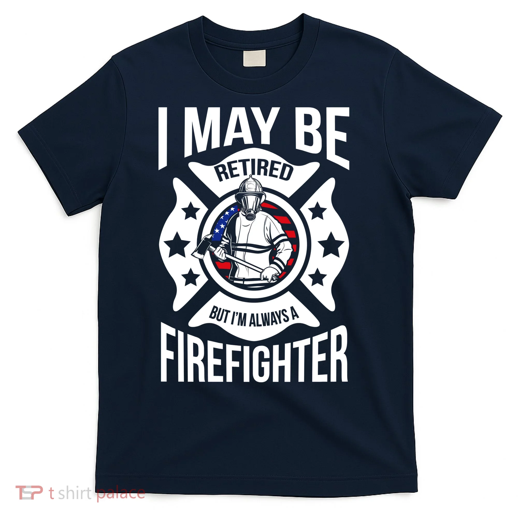 I May Be Retired But I'm A Firefighter T-Shirt