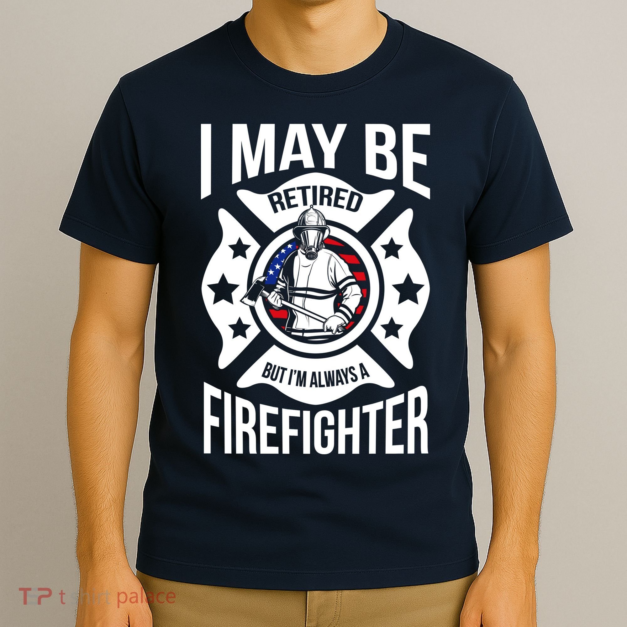 I May Be Retired But I'm A Firefighter T-Shirt