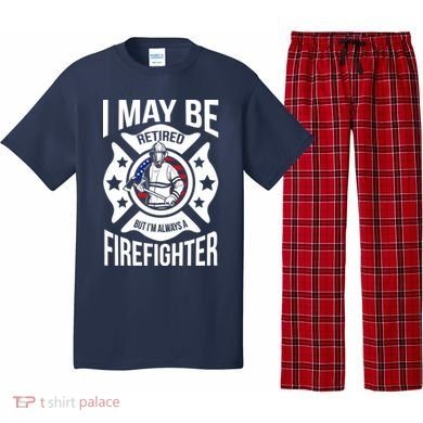 I May Be Retired But I'm A Firefighter Pajama Set