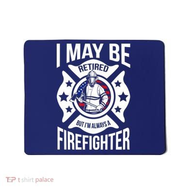 I May Be Retired But I'm A Firefighter Mousepad