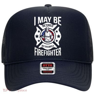I May Be Retired But I'm A Firefighter Hat