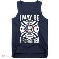 I May Be Retired But I'm A Firefighter Tank Top thumb 0