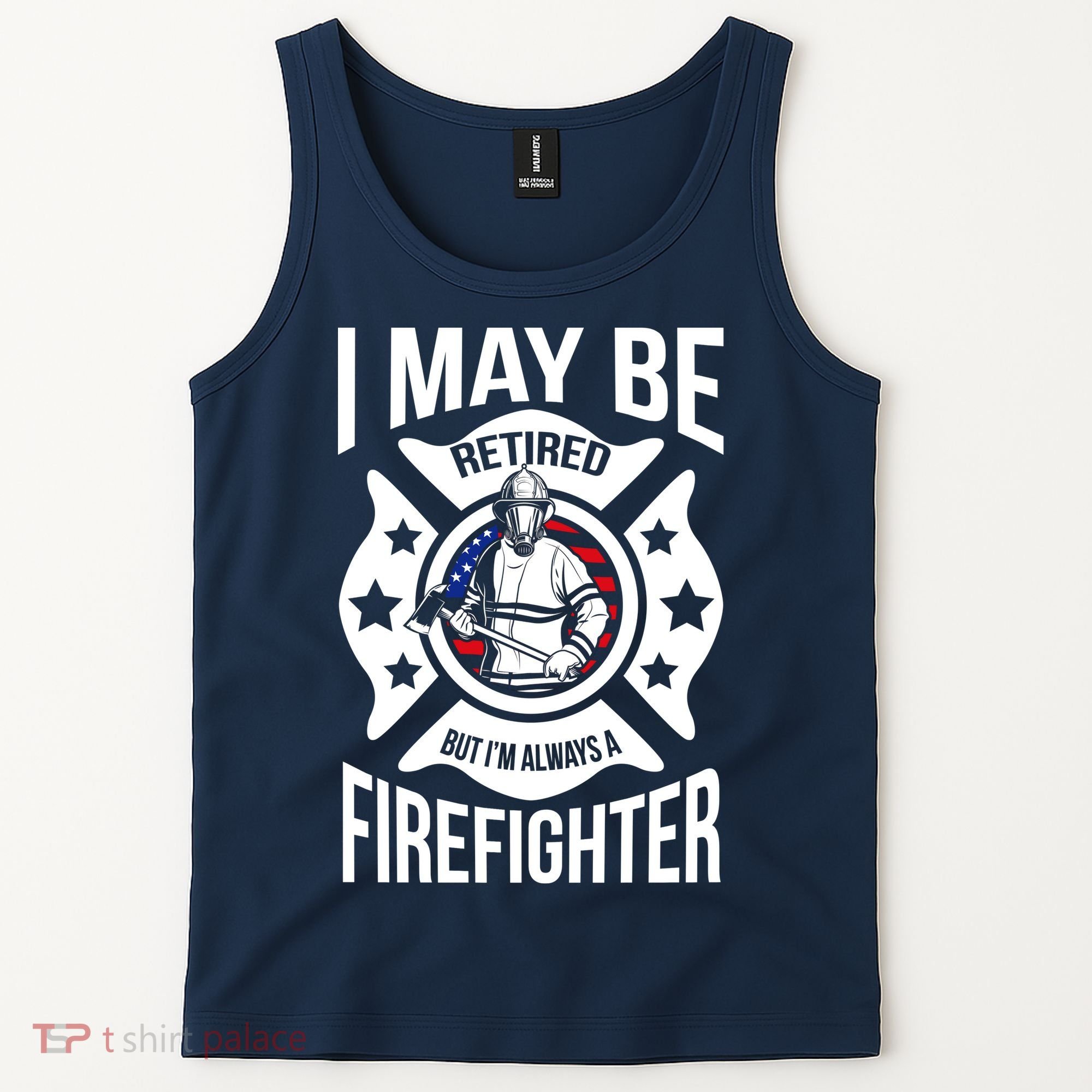 I May Be Retired But I'm A Firefighter Tank Top