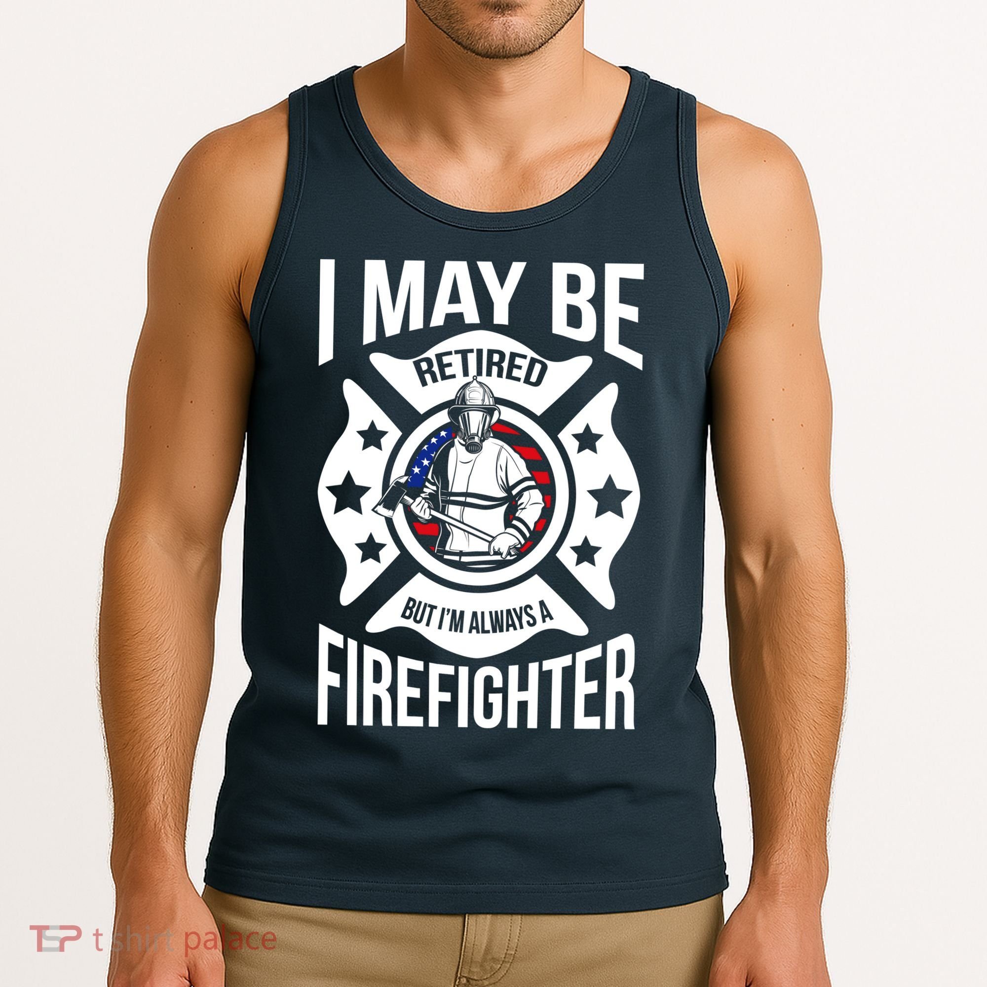 I May Be Retired But I'm A Firefighter Tank Top