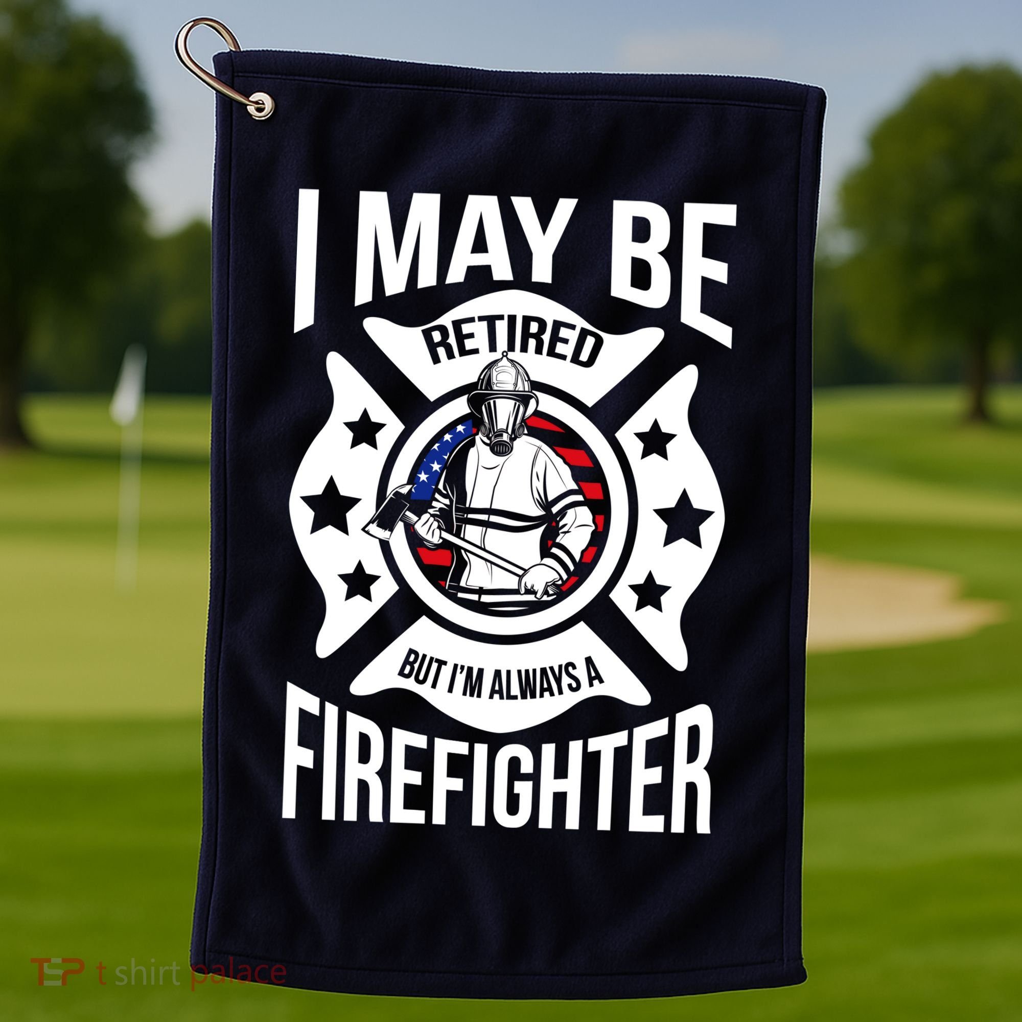 I May Be Retired But I'm A Firefighter Golf Towel
