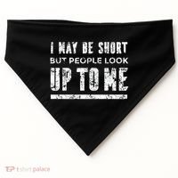 I May Be Short But People Look Up To Me USA-Made Doggie Bandana thumb 0