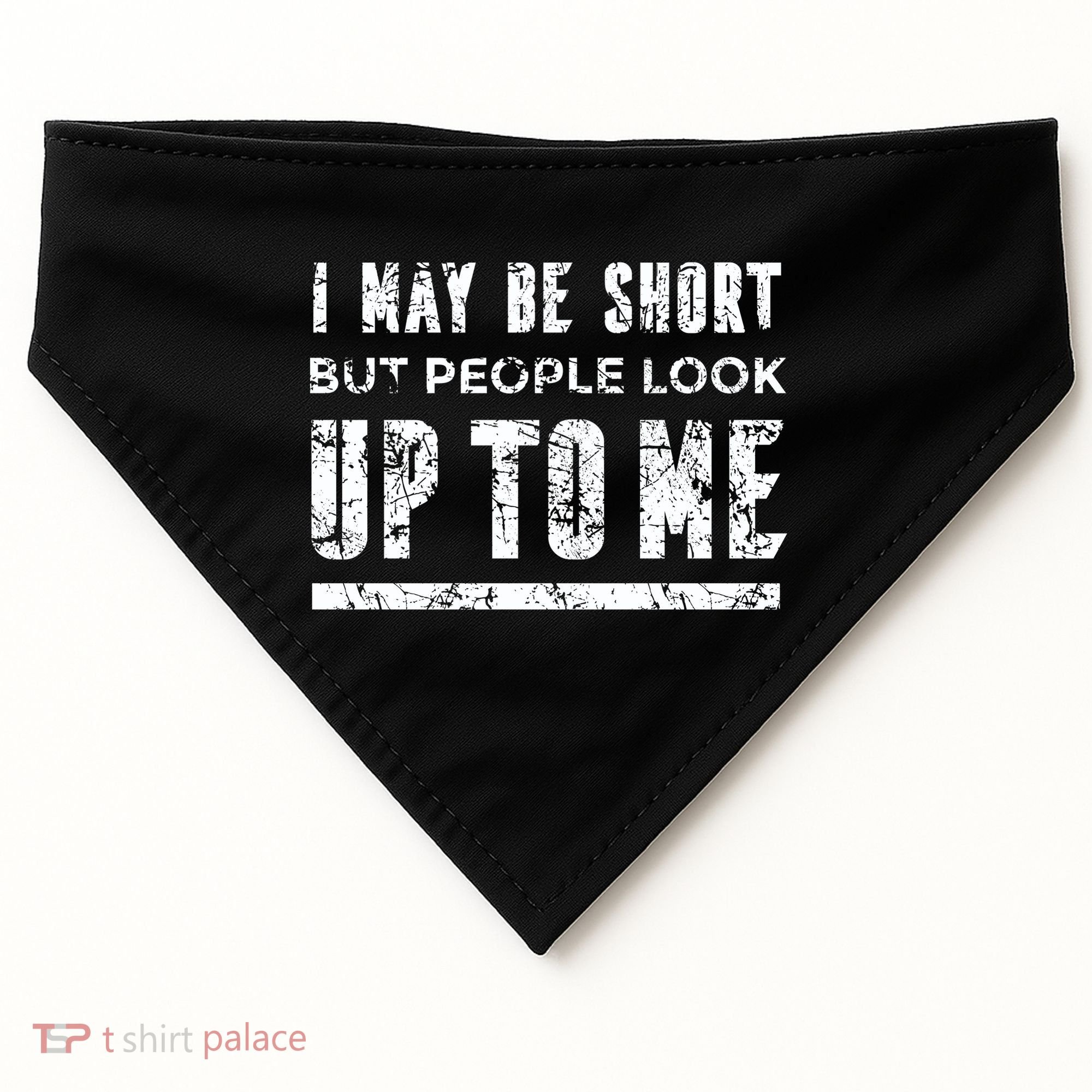 I May Be Short But People Look Up To Me USA-Made Doggie Bandana