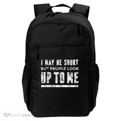 I May Be Short But People Look Up To Me Backpack