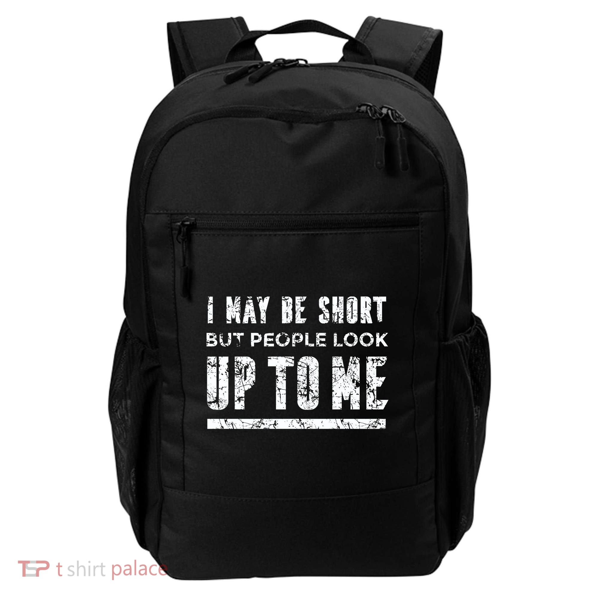 I May Be Short But People Look Up To Me Backpack