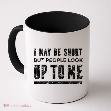 I May Be Short But People Look Up To Me Coffee Mug
