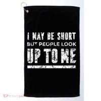 I May Be Short But People Look Up To Me Golf Towel thumb 0