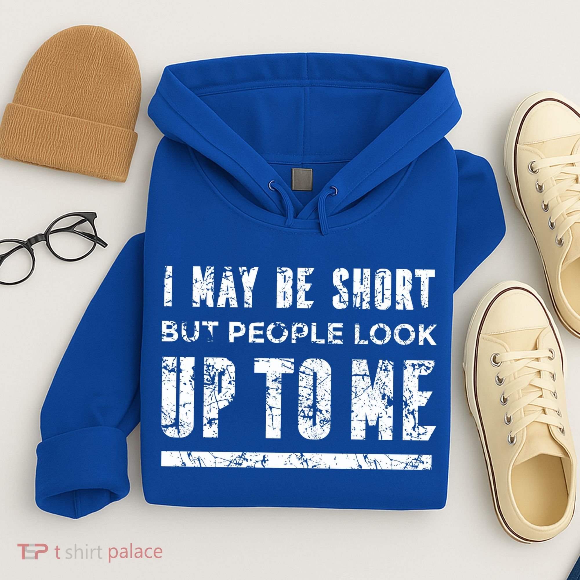 I May Be Short But People Look Up To Me Hoodie