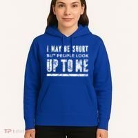 I May Be Short But People Look Up To Me Hoodie thumb 5