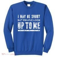 I May Be Short But People Look Up To Me Sweatshirt thumb 0