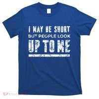 I May Be Short But People Look Up To Me T-Shirt thumb 0