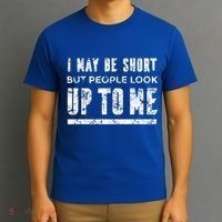 I May Be Short But People Look Up To Me T-Shirt thumb 3