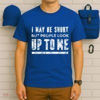 I May Be Short But People Look Up To Me T-Shirt thumb 6