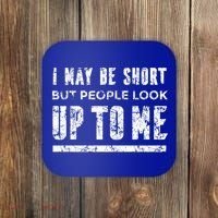 I May Be Short But People Look Up To Me Coaster thumb 0