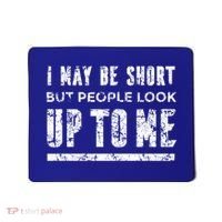 I May Be Short But People Look Up To Me Mousepad thumb 0