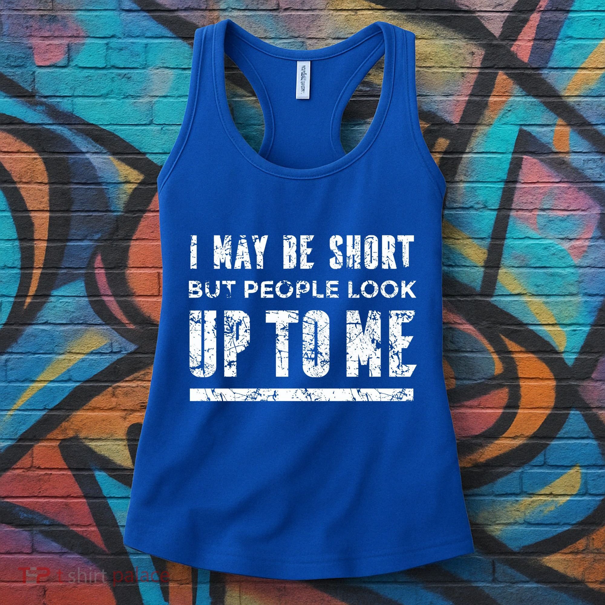I May Be Short But People Look Up To Me Women's Tank Top