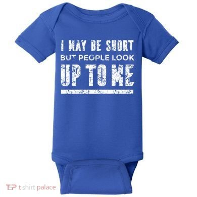 I May Be Short But People Look Up To Me Baby Bodysuit