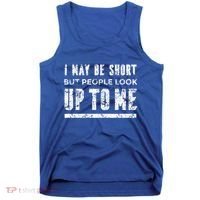 I May Be Short But People Look Up To Me Tank Top thumb 0