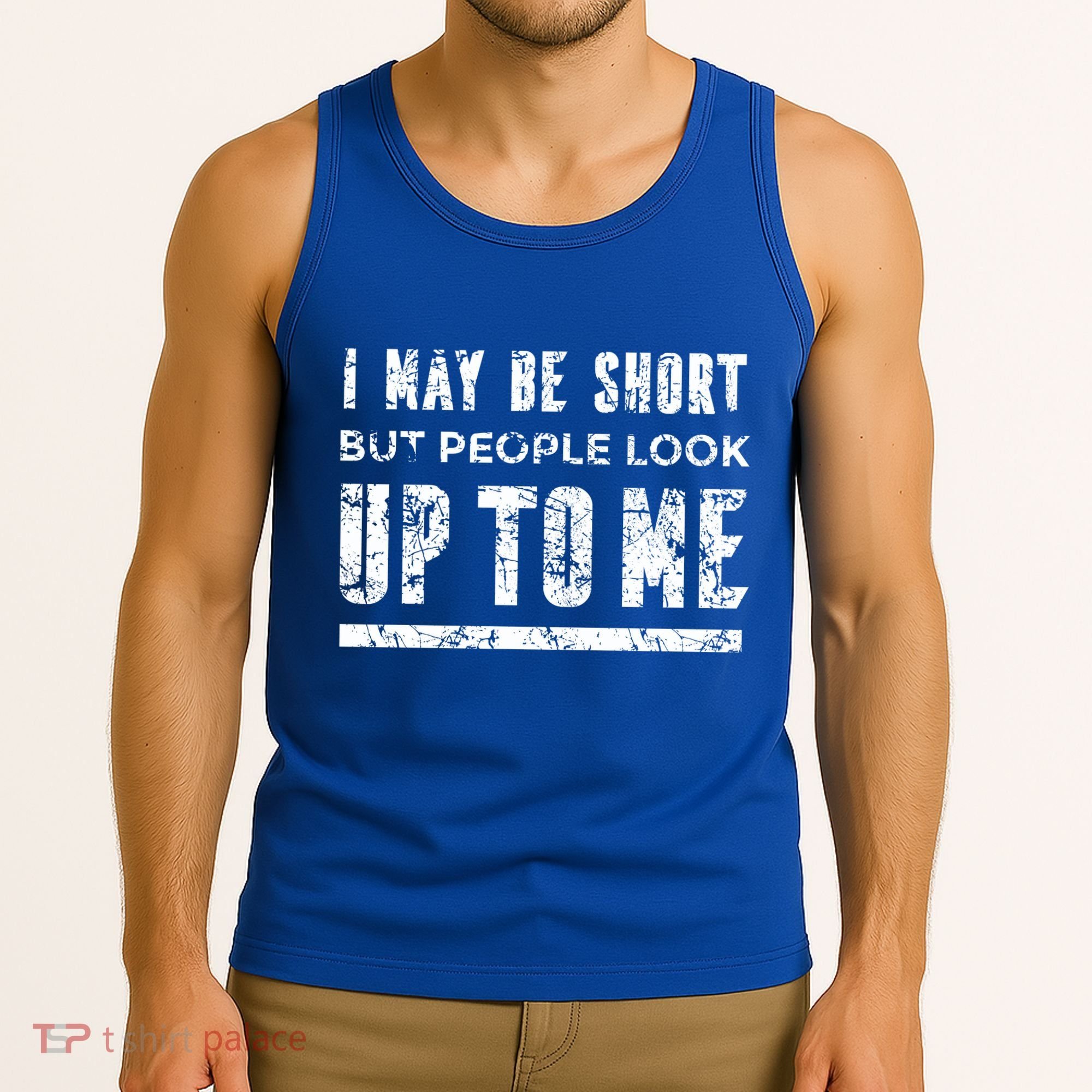 I May Be Short But People Look Up To Me Tank Top