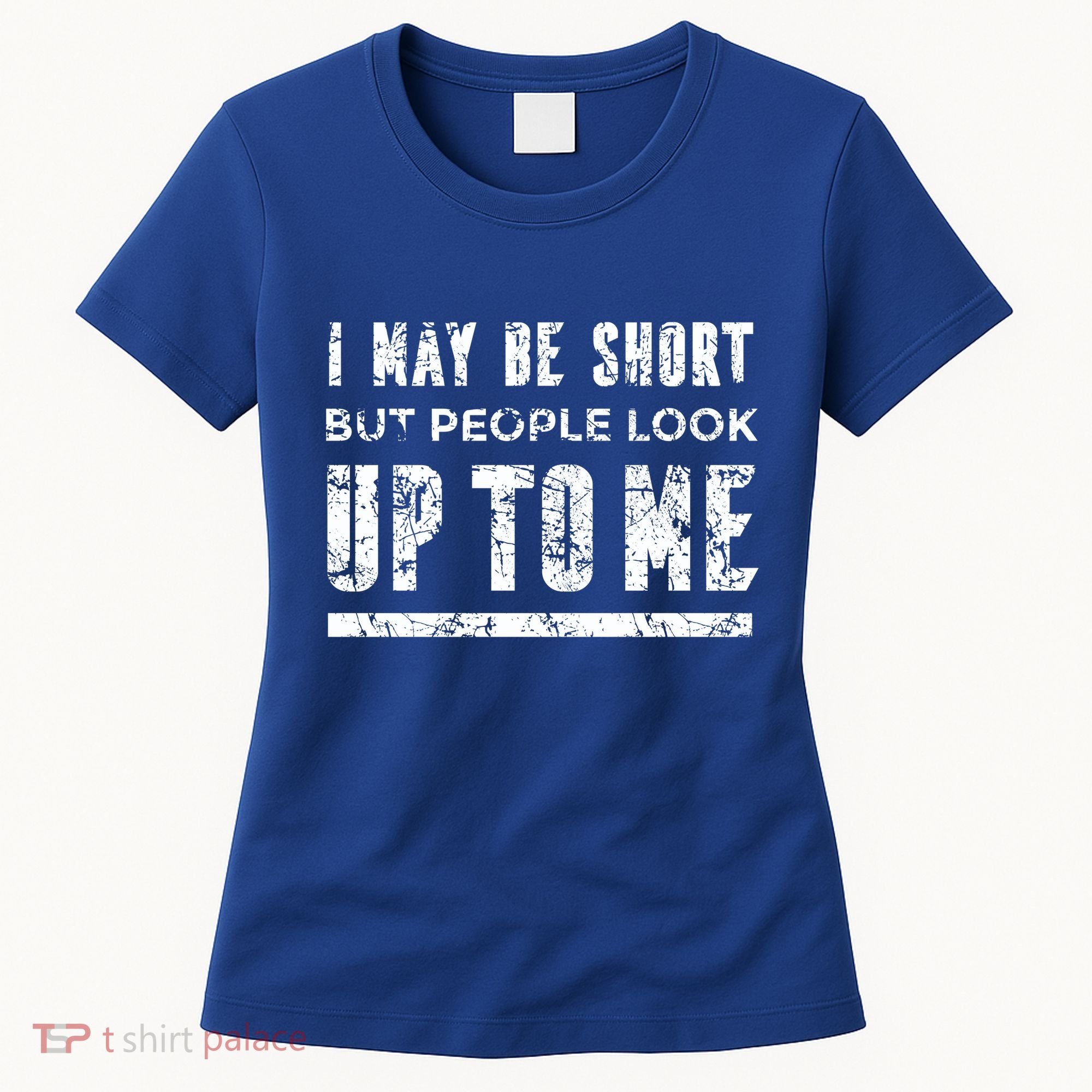 I May Be Short But People Look Up To Me Women's T-Shirt