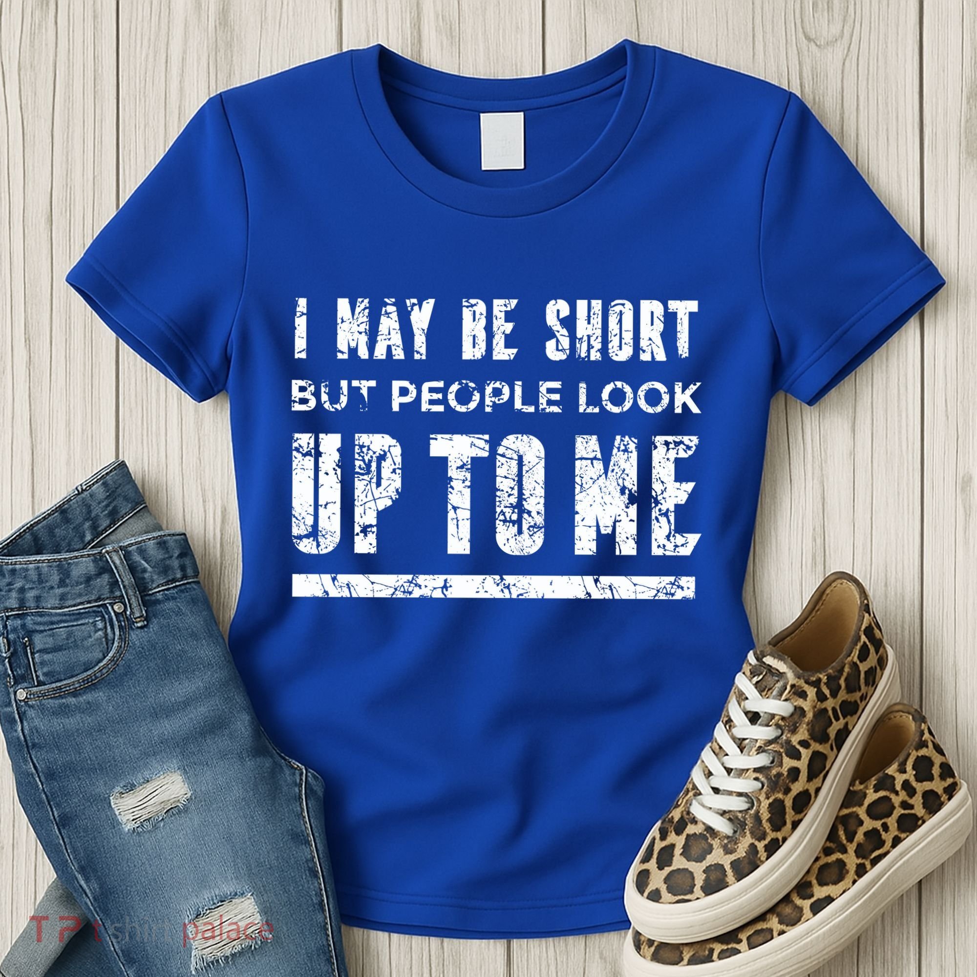 I May Be Short But People Look Up To Me Women's T-Shirt